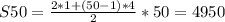 &#10;S50 = \frac{2*1 + (50 - 1)*4}{2}*50=4950