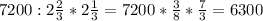 7200:2 \frac{2}{3} *2 \frac{1}{3} =7200*&#10;\frac{3}{8}* \frac{7}{3}=6300