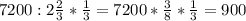 7200:2 \frac{2}{3} * \frac{1}{3} =7200* \frac{3}{8}* \frac{1}{3}=900