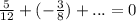 \frac{5}{12}+(- \frac{3}{8})+...=0