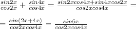 \frac{sin2x}{cos2x}+ \frac{sin4x}{cos4x}= \frac{sin2xcos4x+sin4xcos2x}{cos2xcos4x}= \\ \\ &#10;= \frac{sin(2x+4x)}{cos2xcos4x}= \frac{sin6x}{cos2xcos4x}