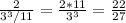 \frac{2}{3^{3}/11 } = \frac{2*11}{ 3^{3} } = \frac{22}{27}