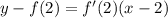 y-f(2)=f'(2)(x-2)