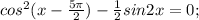 cos^{2} (x- \frac{5 \pi }{2})- \frac{1}{2} sin2x=0;