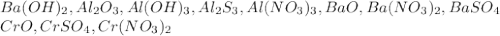 Ba(OH)_2,Al_2O_3,Al(OH)_3,Al_2S_3,Al(NO_3)_3,BaO,Ba(NO_3)_2,&#10;BaSO_4 \\ CrO,CrSO_4,Cr(NO_3)_2