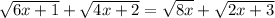 \sqrt{6x + 1} + \sqrt{4x + 2} = \sqrt{8x } + \sqrt{2x + 3} &#10;