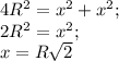 4R^{2}=x^{2}+x^{2}; \\ 2R^{2}=x^{2};\\x= R\sqrt{2}