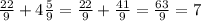 \frac{22}{9}+ 4\frac{5}{9}= \frac{22}{9}+ \frac{41}{9}= \frac{63}{9} =7