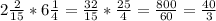 2 \frac{2}{15}* 6\frac{1}{4}= \frac{32}{15}* \frac{25}{4}= \frac{800}{60}= \frac{40}{3}