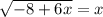 \sqrt{-8+6x} =x