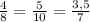 \frac{4}{8} = \frac{5}{10} = \frac{3,5}{7}