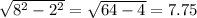 \sqrt{ 8^{2} - 2^{2} } = \sqrt{64 - 4} = 7.75