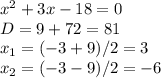 x^2+3x-18=0 \\ D=9+72=81 \\ x_1=(-3+9)/2=3 \\ x_2=(-3-9)/2=-6