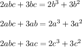 2abc+3bc=2b^3+3b^2\\\\2abc+3ab=2a^3+3a^2\\\\2abc+3ac=2c^3+3c^2