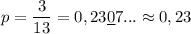 p=\dfrac 3{13}=0,23\underline{0}7...\approx 0,23