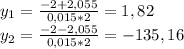 y_{1}= \frac{-2+2,055}{0,015*2}=1,82\\&#10;y_{2}= \frac{-2-2,055}{0,015*2} =-135,16