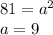 81=a^2 \\ a=9