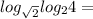 log_{\sqrt{2}} log_2 4=