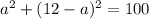 a^2+(12-a)^2=100