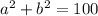 a^2+b^2=100