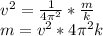 v^2= \frac{1}{4 \pi^2 } * \frac{m}{k} \\ m=v^2*4\pi^2k