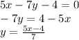 5x-7y-4=0 \\ -7y=4-5x \\ y= \frac{5x-4}{7}