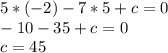 5*(-2)-7*5+c=0 \\ -10-35+c=0 \\ c=45