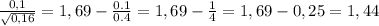 \frac{0,1}{ \sqrt{0,16} } = 1,69 - \frac{0.1}{0.4} = 1,69 - \frac{1}{4} = 1,69 - 0,25 = 1,44