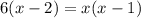 6(x-2)=x(x-1)