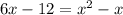 6x-12=x^2-x