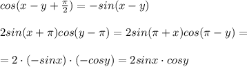 cos(x-y+ \frac{ \pi }{2} )=-sin(x-y) \\ \\ 2sin(x+ \pi )cos(y- \pi )= 2sin( \pi +x)cos( \pi-y )= \\ \\ =2\cdot(-sinx)\cdot (-cosy) =2sinx\cdot cosy