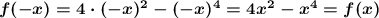 \boldsymbol{f(-x)=4\cdot(-x)^2-(-x)^4=4x^2-x^4=f(x)}