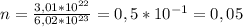 n= \frac{3,01*10^{22}}{6,02*10^{23}} =0,5*10^{-1}=0,05