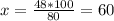 x= \frac{48*100}{80} =60