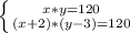 \left \{ {{x*y=120} \atop {(x+2) * (y-3)=120}} \right.