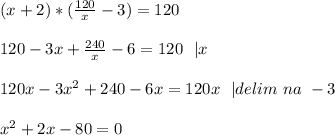 (x+2) * ( \frac{120}{x} -3)=120 \\ \\ 120 - 3x + \frac{240}{x} -6 = 120 \ \ |x \\ \\ 120x - 3x^2 + 240 -6x = 120x \ \ |delim \ na \ -3 \\ \\ x^2 + 2x - 80 =0