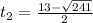 t_{2}= \frac{13-\sqrt{241} }{2}