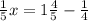 \frac{1}{5} x=1\frac{4}{5} - \frac{1}{4}