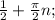 \frac{1}{2} + \frac{ \pi }{2} n;