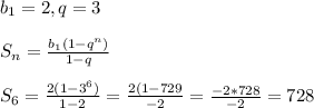 b_1=2, q=3\\\\S_n= \frac{b_1(1-q^n)}{1-q} \\\\S_6= \frac{2(1-3^6)}{1-2} = \frac{2(1-729}{-2} = \frac{-2*728}{-2} =728