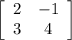 \left[\begin{array}{ccc}2&-1\\3&4\end{array}\right]