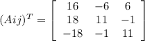 (Aij)^{T}= \left[\begin{array} {ccc}16&-6&6\\18&11&-1\\-18&-1&11\end{array}\right]