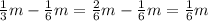 \frac{1}{3}m - \frac{1}{6}m = \frac{2}{6}m - \frac{1}{6}m = \frac{1}{6} m