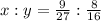 x:y= \frac{9}{27} : \frac{8}{16}