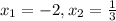 x_{1}=-2, x_{2}= \frac{1}{3}