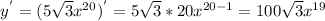 y^{'} =(5 \sqrt{3} x^{20} ) ^{'} =5 \sqrt{3} *20 x^{20-1} =100 \sqrt{3} x^{19}