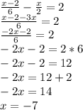 \frac{x-2}{6} - \frac{x}{2} =2\\&#10; \frac{x-2-3x}{6} =2 \\&#10; \frac{-2x-2}{6} =2 \\&#10;-2x-2=2*6 \\&#10;-2x-2=12 \\&#10;-2x=12+2 \\&#10;-2x=14 \\&#10;x = -7