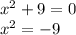 x^{2} +9 = 0 \\&#10; x^{2} =-9&#10;