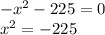 - x^{2} -225=0 \\&#10; x^{2} = -225