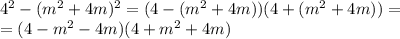 4^2-(m^2+4m)^2=(4-(m^2+4m))(4+(m^2+4m))=\\=(4-m^2-4m)(4+m^2+4m)